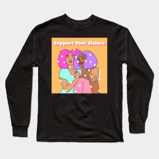 Support Your Sisters Long Sleeve T-Shirt